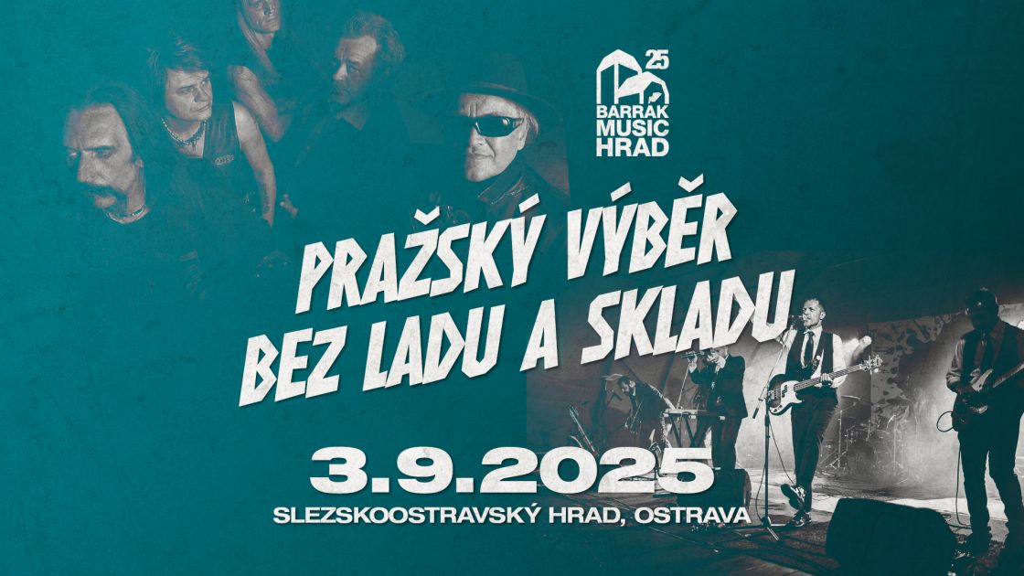 BARRÁK MUSIC HRAD 2025 - PRAŽSKÝ VÝBĚR, BEZ LADU A SKLADU